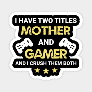 I have two titles - Mother and Gamer Magnet