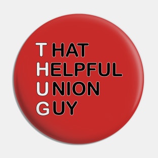 THUG - That Helpful Union Guy Pin