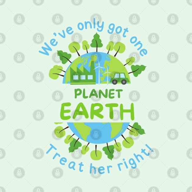 We've Only Got One Planet Earth Treat Her Right | Funny Green Earth Day Awareness Mother Earth Humor Cute World Globe with Trees by Motistry