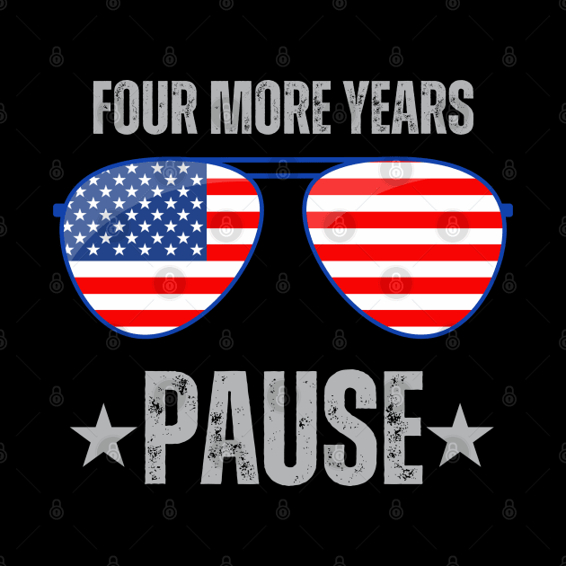 "Four More Years Pause" Political Humor Graphic Tee by AIEvolution