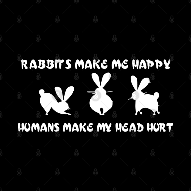 rabbits make ma huppy hummans make my head hurt by youki