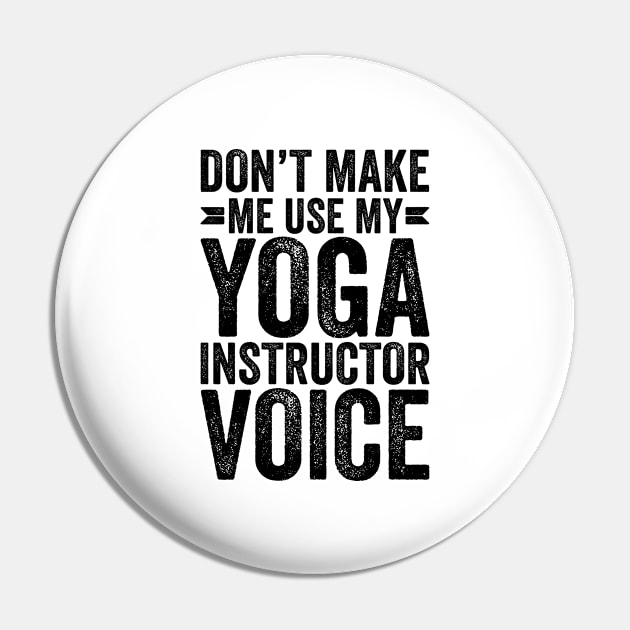 Don't Make Me Use My Yoga Instructor Voice Pin by Saimarts