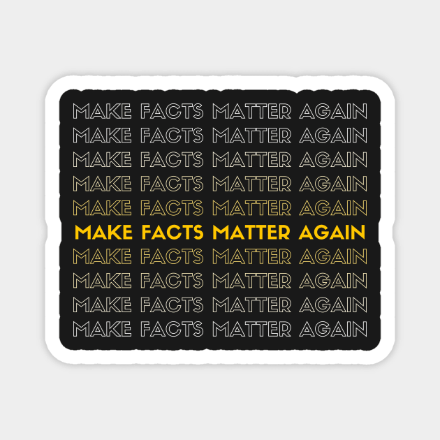 Make facts matter again Magnet by Graphica01