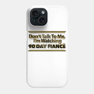 Don't Talk To Me, I'm Watching 90 Day Fiance - Superfan Phone Case