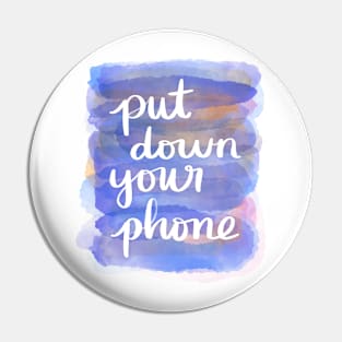 Put Down Your Phone Pin