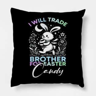 I Will Trade Brother For Easter Candy Pillow