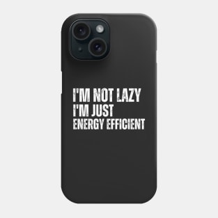 I'm not lazy I'm just energy efficient Phone Case