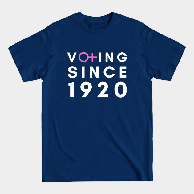 Disover Voting Since 1920 - Womens Rights - T-Shirt