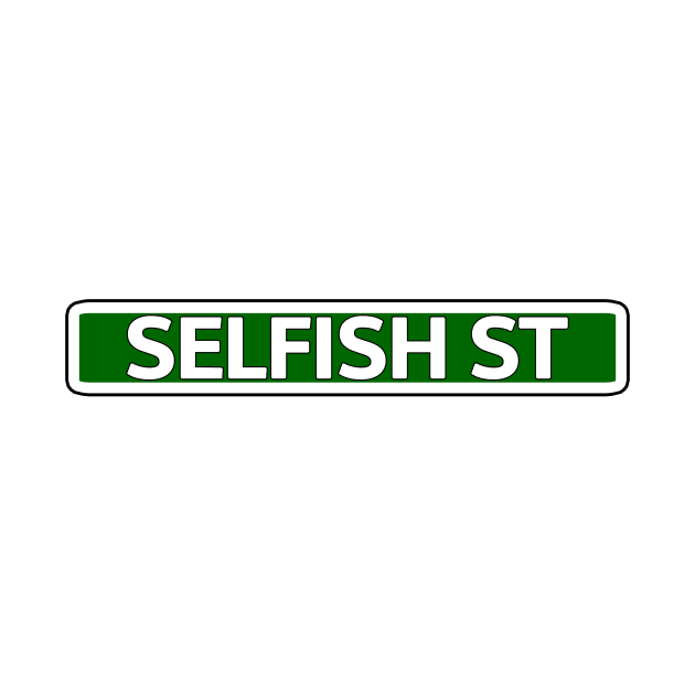 Selfish St Street Sign by Mookle