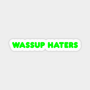 Wassup Haters (Funny, Cool & Simple Neon Green Soft Font Text) Magnet