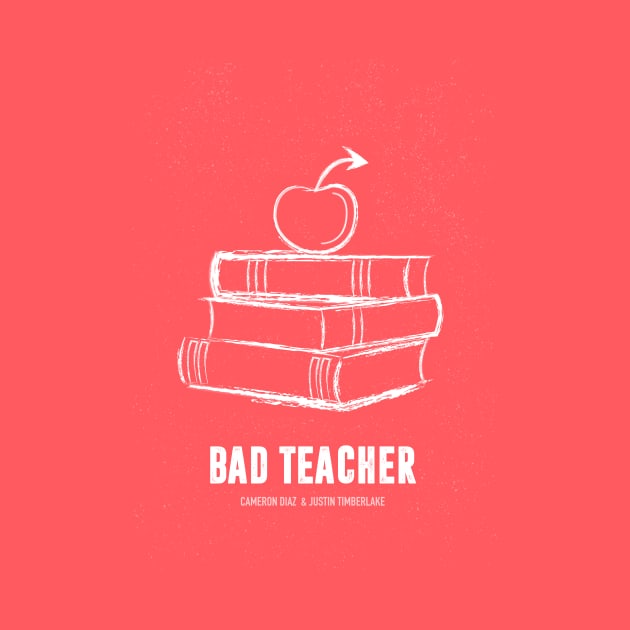 Bad Teacher - Alternative Movie Poster by MoviePosterBoy