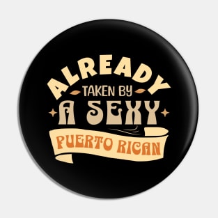 Already Taken By A Sexy Puerto Rican, Funny Gift Idea Pin