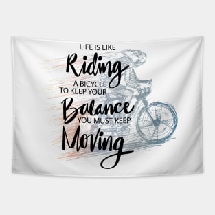 Life is like riding a bicycle to keep your balance you must keep moving Tapestry