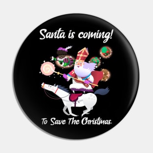 Santa Is Coming To Save The Christmas Pin