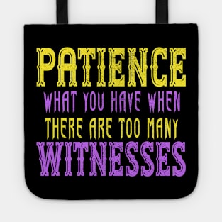 Patience What You Have When There Are Too Many Witnesses Tote