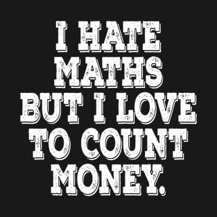 I love count money - motivational t-shirt T-Shirt