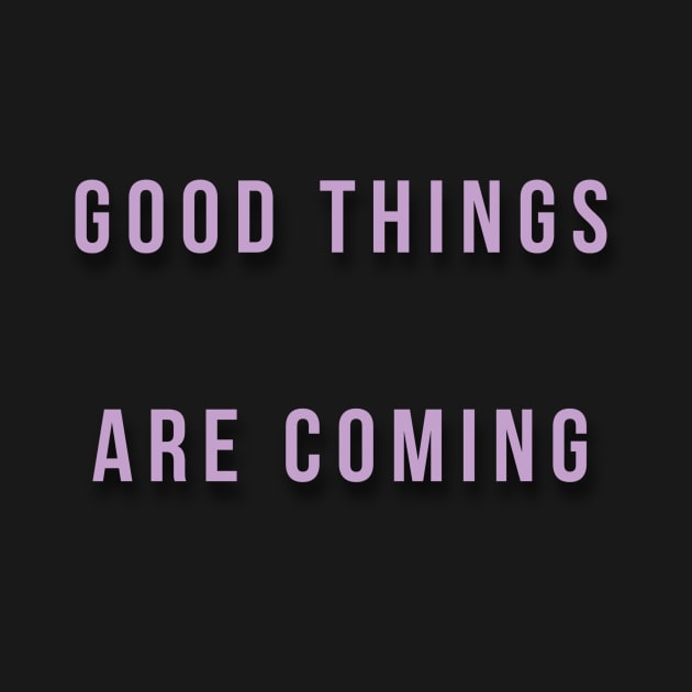 Good things are coming by Byreem
