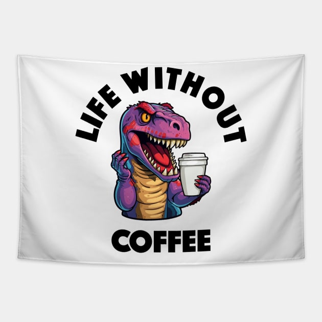 T-Rex Drinking Coffee - Life Without Coffee (Black Lettering) Tapestry by VelvetRoom