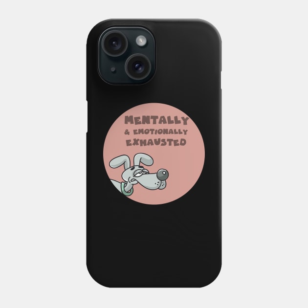 Mentally and emotionally exhausted Phone Case by GoranDesign