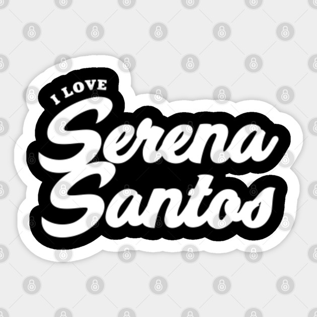 I Love Serena Santos Serena Santos Autocollant Teepublic Fr