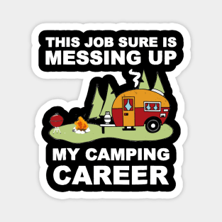 This Job Thing Sure is Messing Up My Camping Career Magnet