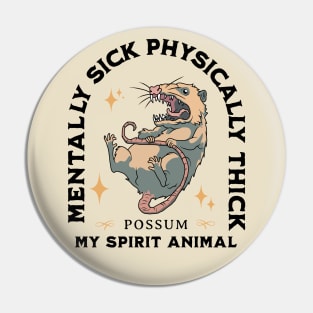 Possum - Mentally Sick Physically Thick Pin