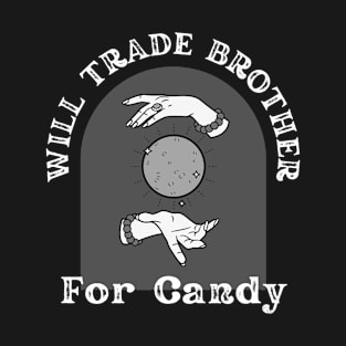 Trade your brother for candy T-Shirt