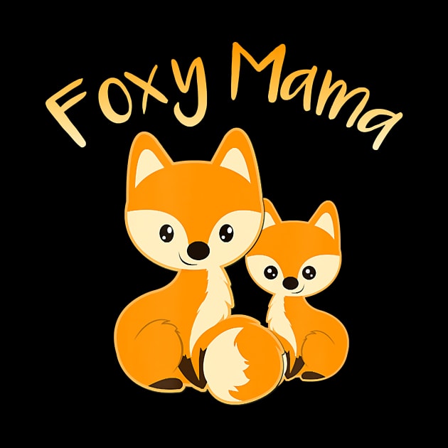 FOXY MAMA Cute Fox Animal Lover Women Mom Mother's Day by JaydeMargulies