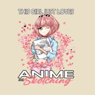 This girl just loves anime and sketching..Anime Sketching lover's gift T-Shirt