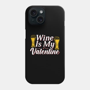 Valentine Wine Is My Valentine Phone Case