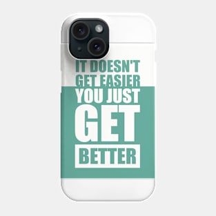 It Doesn't Get Easier You Just Get Better Gym Motivational Quote Phone Case