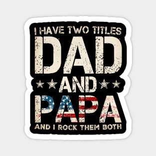 I Have Two Titles Dad And Papa US American Flag Father's Day Magnet