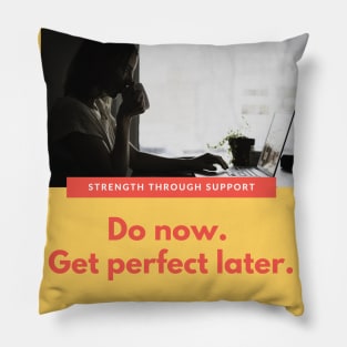 Do now, get perfect later... Pillow