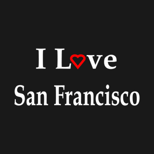 I Love San Francisco Red Heart Text For Dark Colors T-Shirt