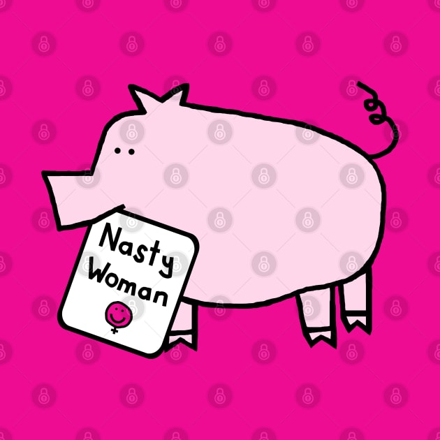 Cute Pig with Nasty Woman Sign Kamala Harris Supporter by ellenhenryart