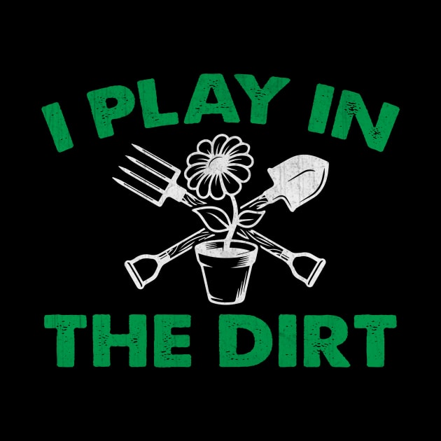 I Play in the Dirt Novelty Gardening Gift by TheLostLatticework