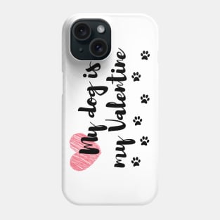 My Dog is my Valentine Phone Case