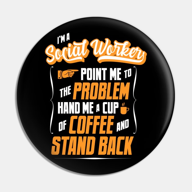 I'm A Social Worker - Hand Me A Coffee And Stand Back Pin by tommartinart