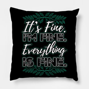 Its Fine Im Fine Everything is Fine Pillow