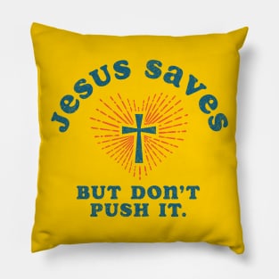 Jesus Saves But Don't Push It Pillow