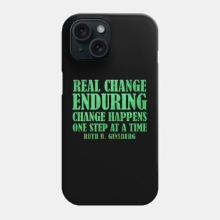 Real Change Enduring Change Happens One Step At A Time - Ruth Bader Ginsburg Quote Phone Case