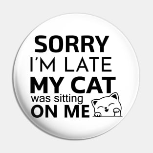 Sorry i'm late my cat was sitting on me Pin