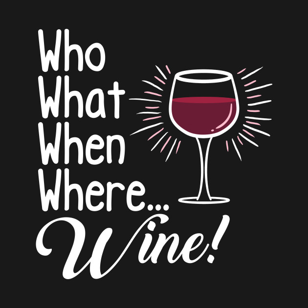 Discover Who What When Where Wine - Wine - T-Shirt