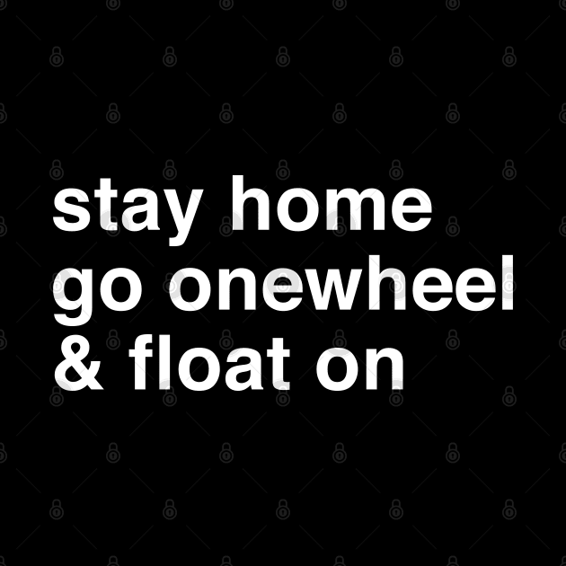 Stay Home Go Onewheel & Float On by Funky Prints Merch