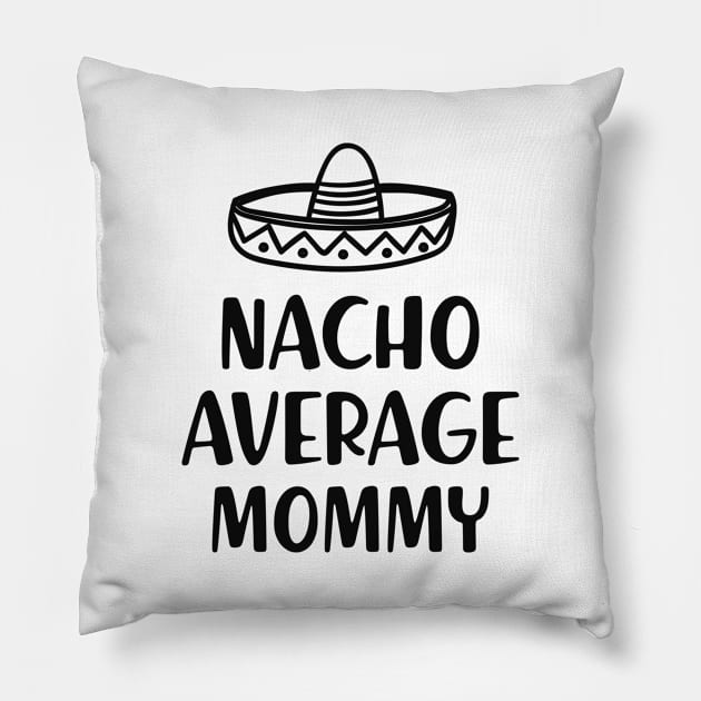 Mommy - Nacho average mommy Pillow by KC Happy Shop