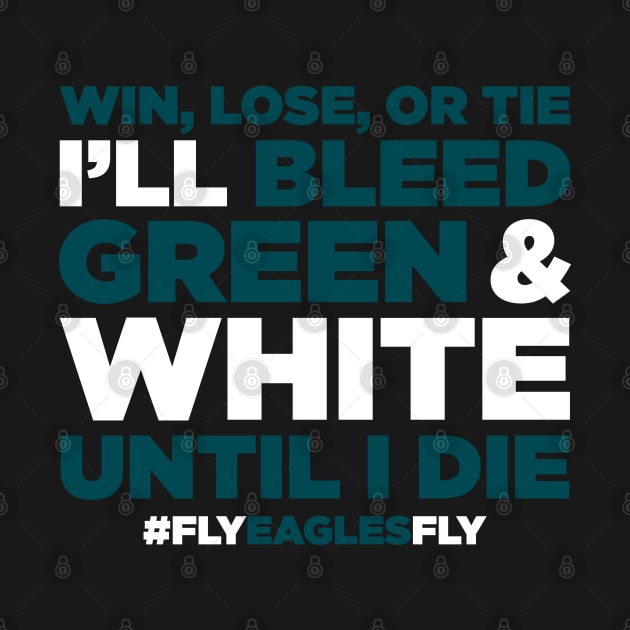 Win, Lose, Or Tie I'll Bleed Green & White Until I Die by TextTees