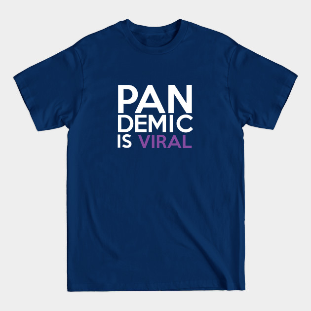 Pandemic Is Viral - Pandemic - T-Shirt