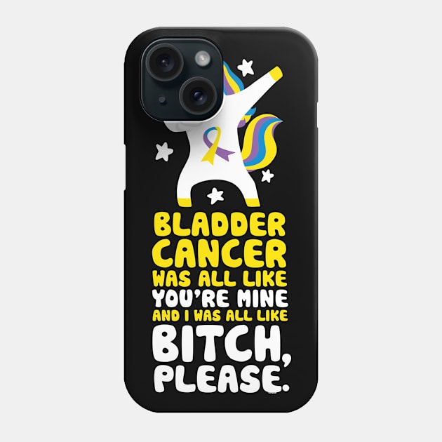 Bladder Cancer Funny Bitch Please Quote | Unicorn Phone Case by jomadado