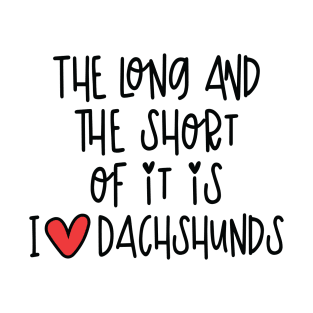 The Long And The Short Of It Is I Love Dachshunds T-Shirt