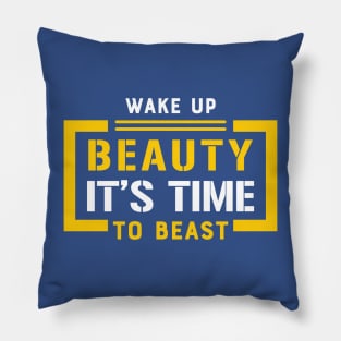 wake up beauty it's time to beast 3 Pillow